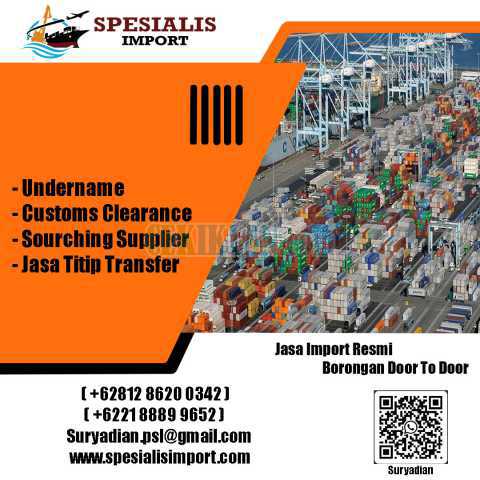 Spesialis Jasa Import | Udnername & Customs Clearacne | 081286200342