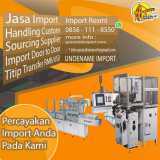 JASA IMPORT MESIN PRODUKSI RESMI | SPECIALISTIMPORT.COM | 0856-1118-550