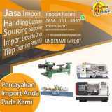 JASA IMPORT MESIN BUBUT DOOR TO DOOR | SPECIALISTIMPORT.COM | 0856 1118 550